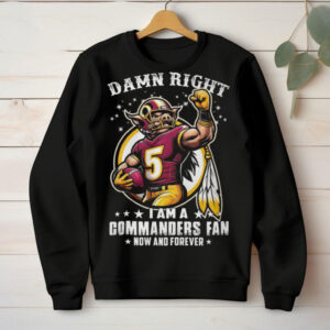 Damn Right I Am A Commanders Fan Now And Forever Mascot T shirt Damn Right I Am A Commanders Fan Now And Forever Mascot T shirt