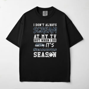 I Don’t Always Scream at My TV Seattle Seahawks Season Shirt I Don’t Always Scream at My TV Seattle Seahawks Season Shirt