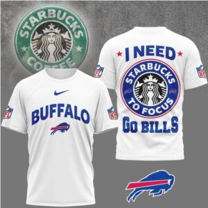 I Need Starbucks to Focus Go Bills T Shirt