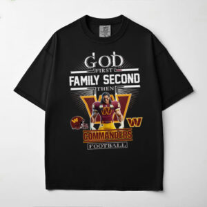 Washington Commanders God First, Family Second Fan T shirt (1)