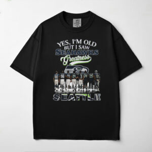 Yes, I’m Old But I Saw Seahawks Greatness T Shirt Yes, I’m Old But I Saw Seahawks Greatness T Shirt