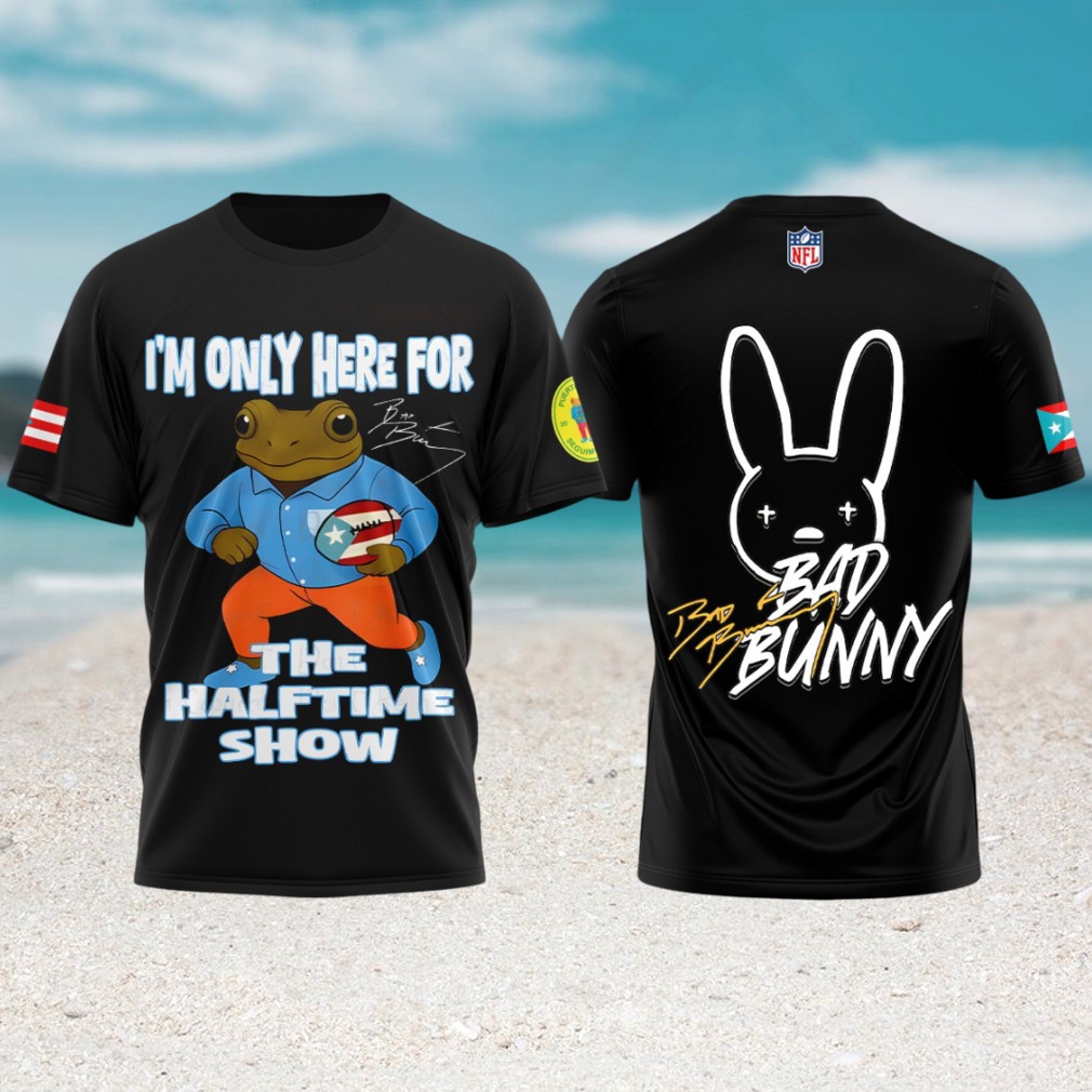 Bad Bunny I'm Only Here For The Halftime Show Super Bowl LX Shirt Bad Bunny I'm Only Here For The Halftime Show Super Bowl LX Shirt