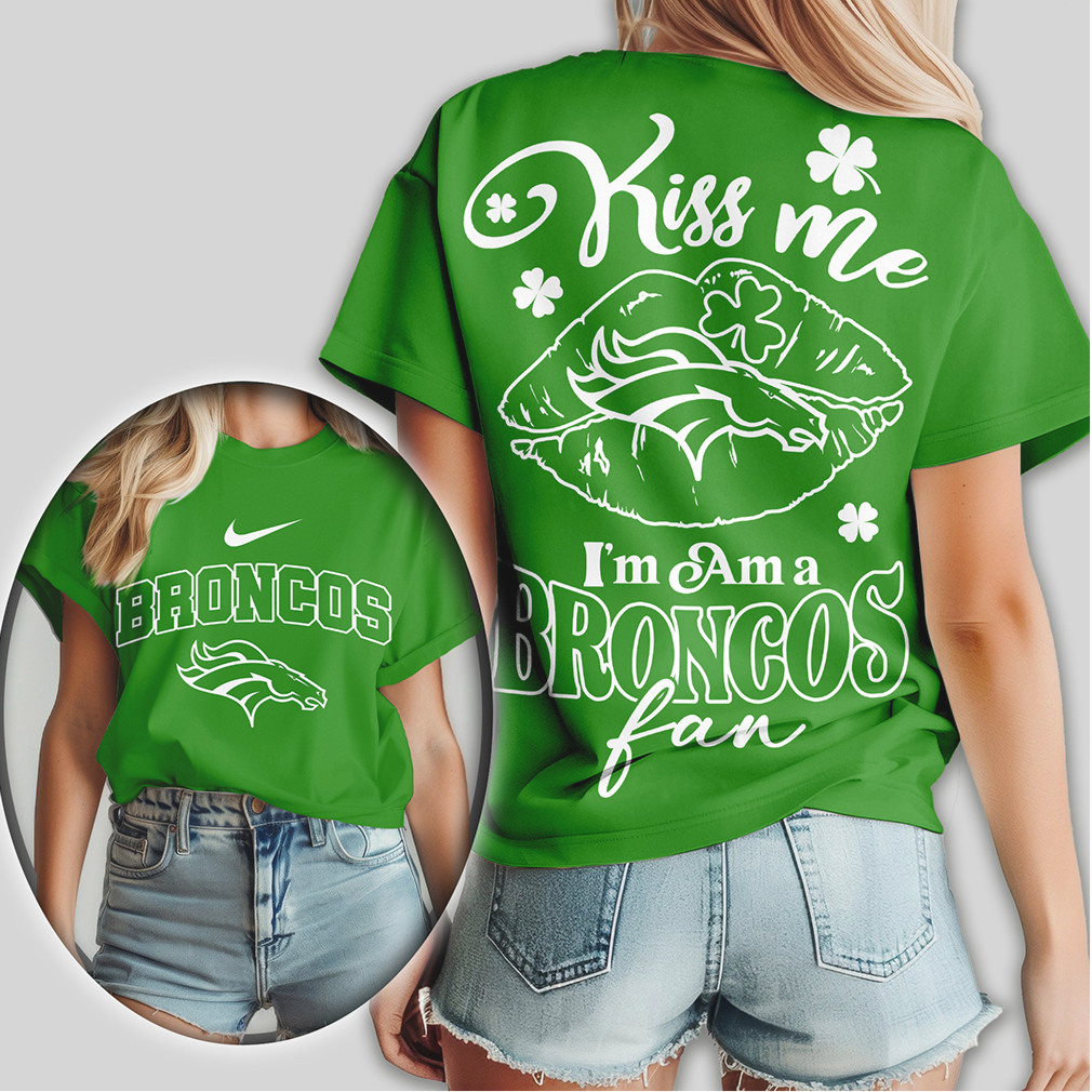 Denver Broncos Kiss Me I'm A Fan St. Patrick's Day Women's Football Fan T Shirt Denver Broncos Kiss Me I'm A Fan St. Patrick's Day Women's Football Fan T Shirt
