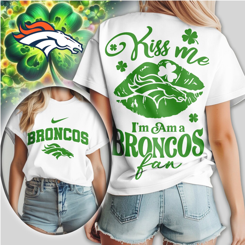 Denver Broncos Kiss Me I'm A Fan St. Patrick's Day Women's Football Fan T Shirt Denver Broncos Kiss Me I'm A Fan St. Patrick's Day Women's Football Fan T Shirt