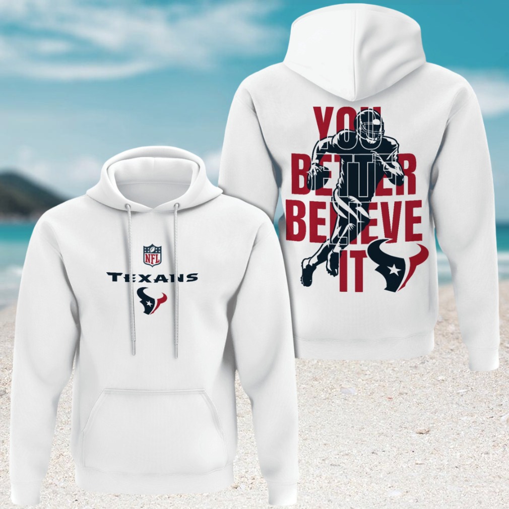 Houston Texans You Better Believe It NFL Gameday Football Hoodie Houston Texans You Better Believe It NFL Gameday Football Hoodie