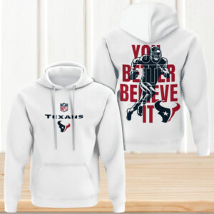Houston Texans You Better Believe It NFL Gameday Football Hoodie