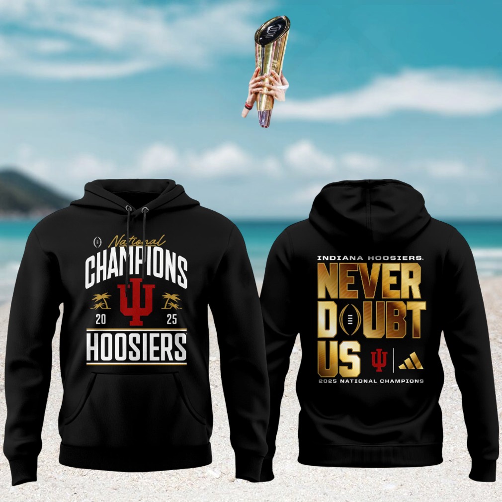 Indiana Hoosiers 2025 national champions never doubt us black hoodie v2 Indiana Hoosiers 2025 national champions never doubt us black hoodie v2