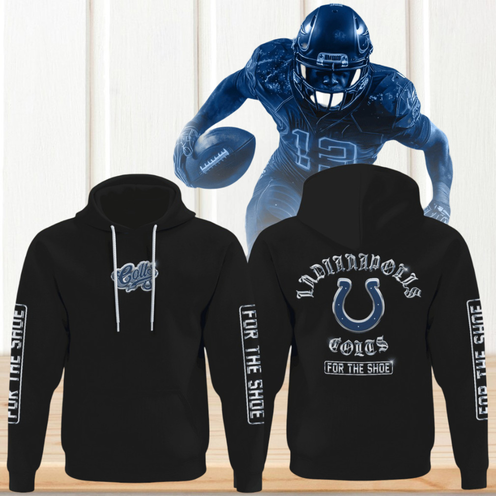 Indianapolis Colts For the Shoe NFL Football Hoodie Indianapolis Colts For the Shoe NFL Football Hoodie