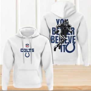 Indianapolis Colts You Better Believe It Game Day NFL Football Hoodie