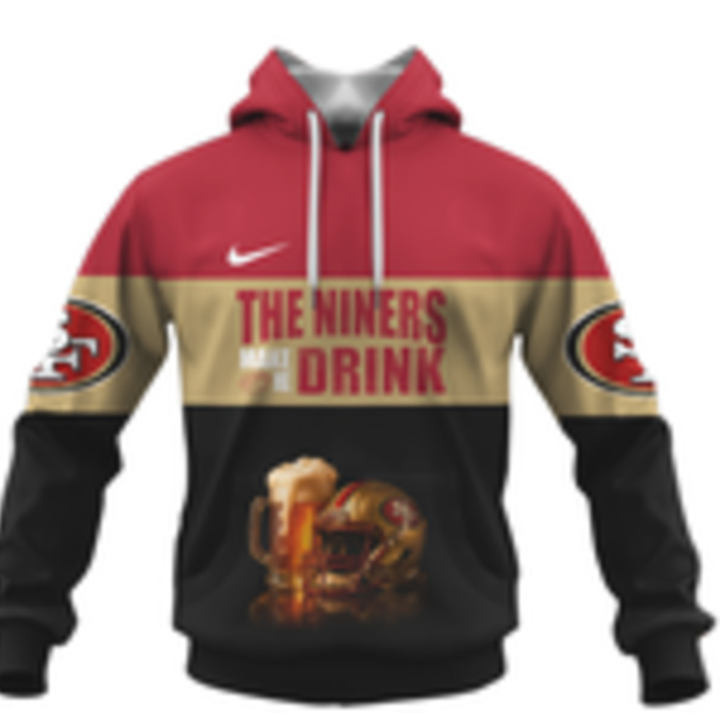Personalized San Francisco 49ers The Niners Make Me Drink NFL Hoodie Personalized San Francisco 49ers The Niners Make Me Drink NFL Hoodie