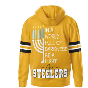 Pittsburgh Steelers Hanukkah In a World Full of Darkness Be A Light Hoodie Pittsburgh Steelers Hanukkah In a World Full of Darkness Be A Light Hoodie