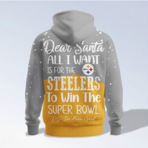 Pittsburgh Steelers Holiday Dear Santa All I Want Is For The Steelers To Win The Super Bowl Hoodie