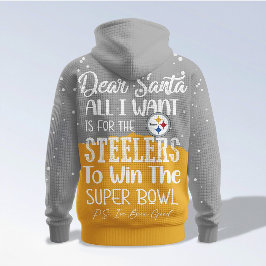 Pittsburgh Steelers Holiday Dear Santa All I Want Is For The Steelers To Win The Super Bowl Hoodie Pittsburgh Steelers Holiday Dear Santa All I Want Is For The Steelers To Win The Super Bowl Hoodie