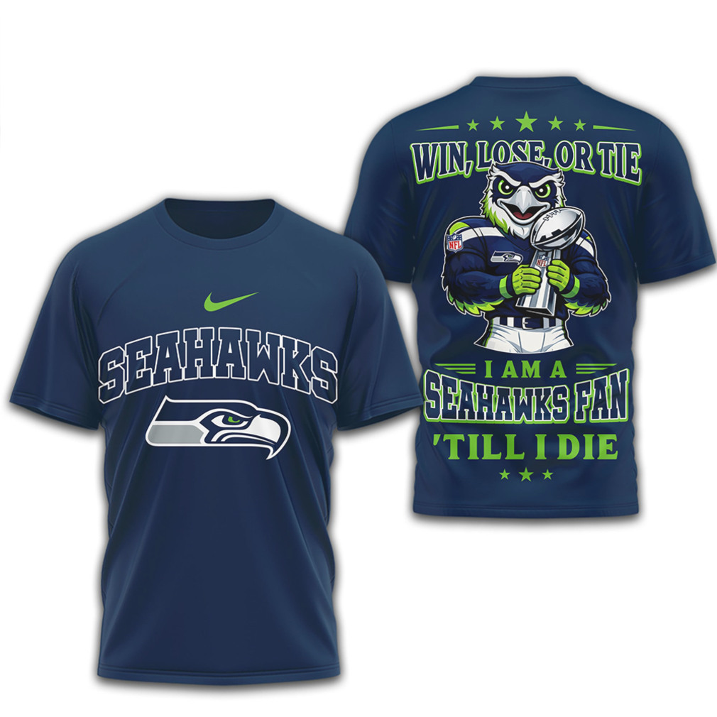 Seattle Seahawks Win Lose Or Tie Fan Till I Die T Shirt Seattle Seahawks Win Lose Or Tie Fan Till I Die T Shirt