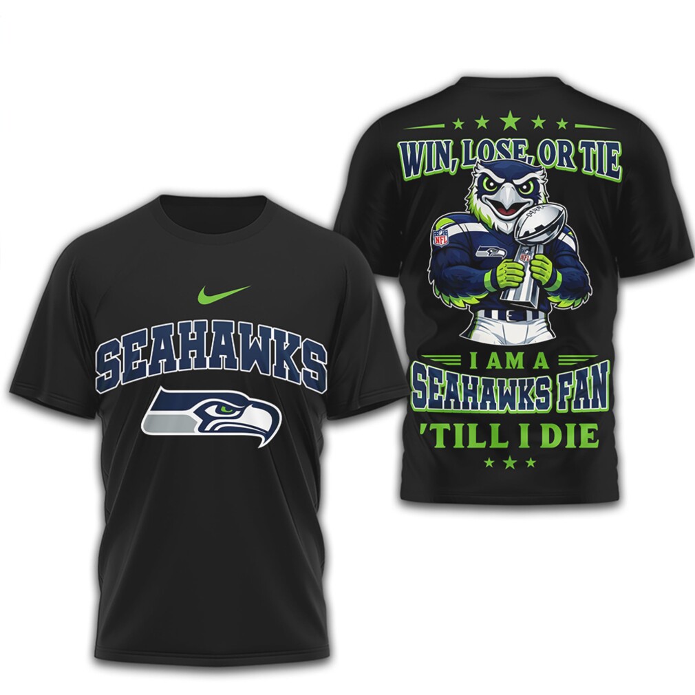 Seattle Seahawks Win Lose Or Tie Fan Till I Die T Shirt Seattle Seahawks Win Lose Or Tie Fan Till I Die T Shirt