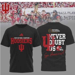 2025 National Champions Indiana Hoosiers Never Doubt Us Go Hoosiers Graphic Shirt 2025 National Champions Indiana Hoosiers Never Doubt Us Go Hoosiers Graphic Shirt