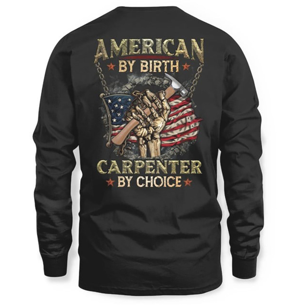 American Carpenter By Birth Choice US Flag Skeleton Hand Hammer Work T Shirt American Carpenter By Birth Choice US Flag Skeleton Hand Hammer Work T Shirt