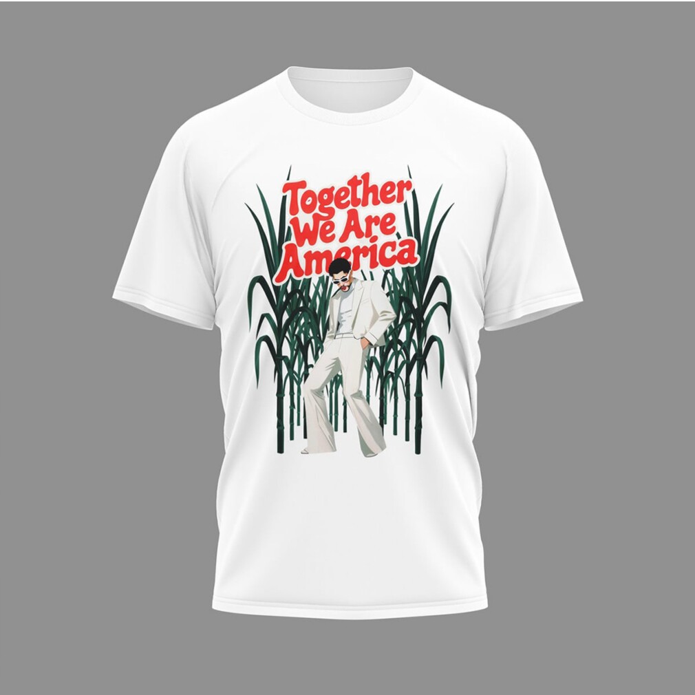Bad Bunny Together We Are America Love Is Powerful T Shirt Bad Bunny Together We Are America Love Is Powerful T Shirt