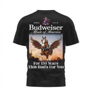Budweiser Made In America 150 Years For This Bud’s For You T Shirt Budweiser Made In America 150 Years For This Bud’s For You T Shirt