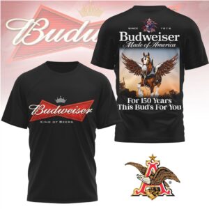 Budweiser Made In America 150 Years For This Bud's For You T Shirt