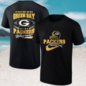 Green Bay Packers Fan I May Not Be In Green Bay Football T Shirt