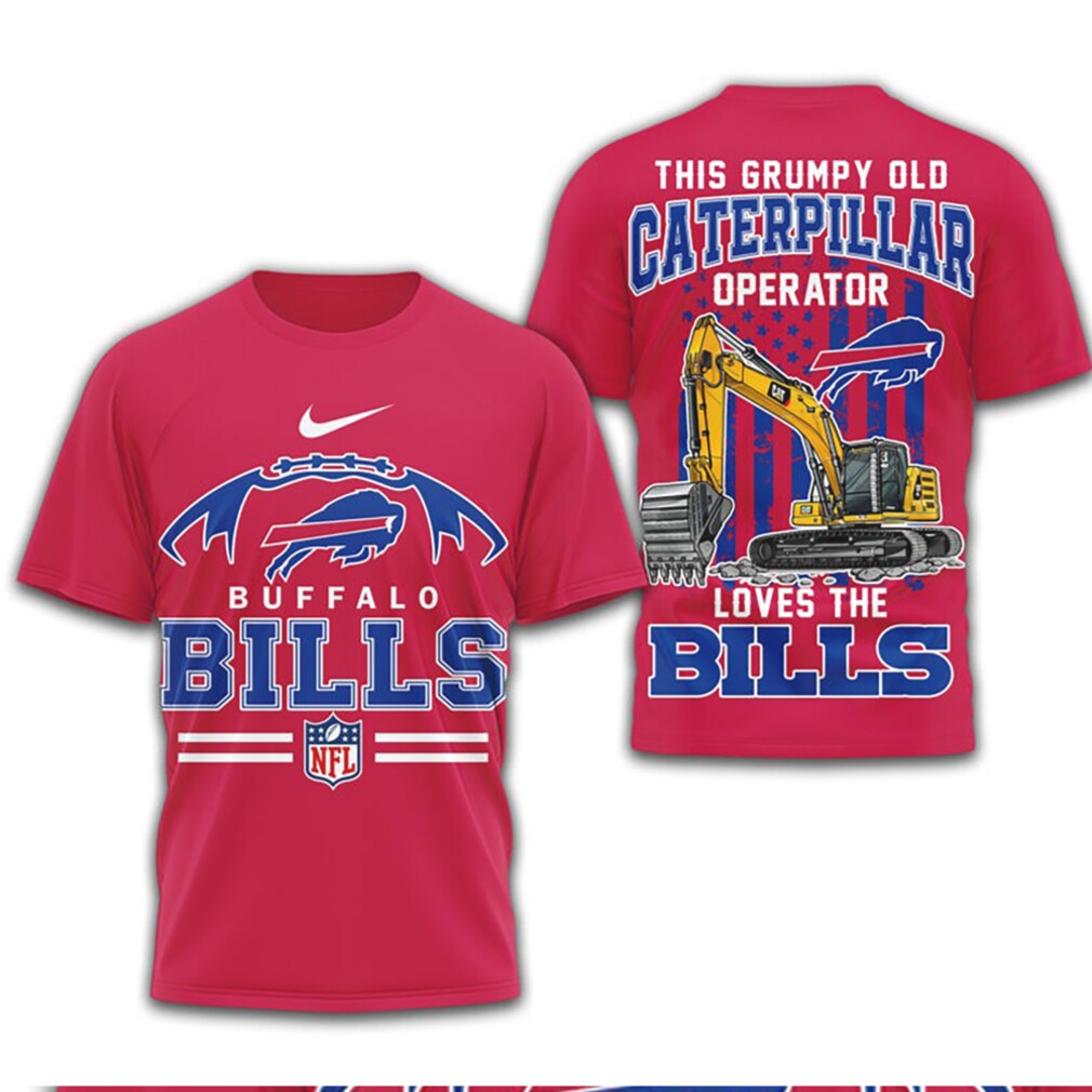 Grumpy Old Caterpillar Operator Loves Buffalo Bills NFL Football T Shirt Grumpy Old Caterpillar Operator Loves Buffalo Bills NFL Football T Shirt