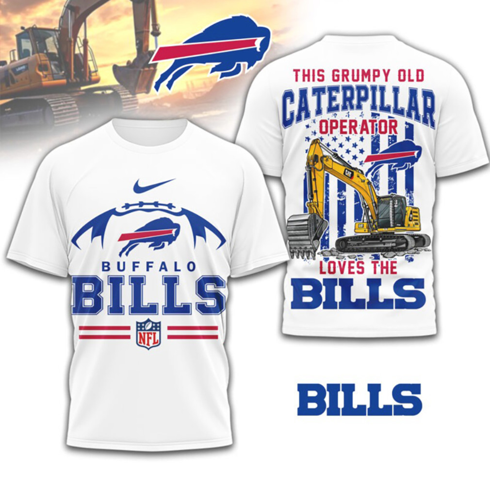 Grumpy Old Caterpillar Operator Loves Buffalo Bills NFL Football T Shirt Grumpy Old Caterpillar Operator Loves Buffalo Bills NFL Football T Shirt
