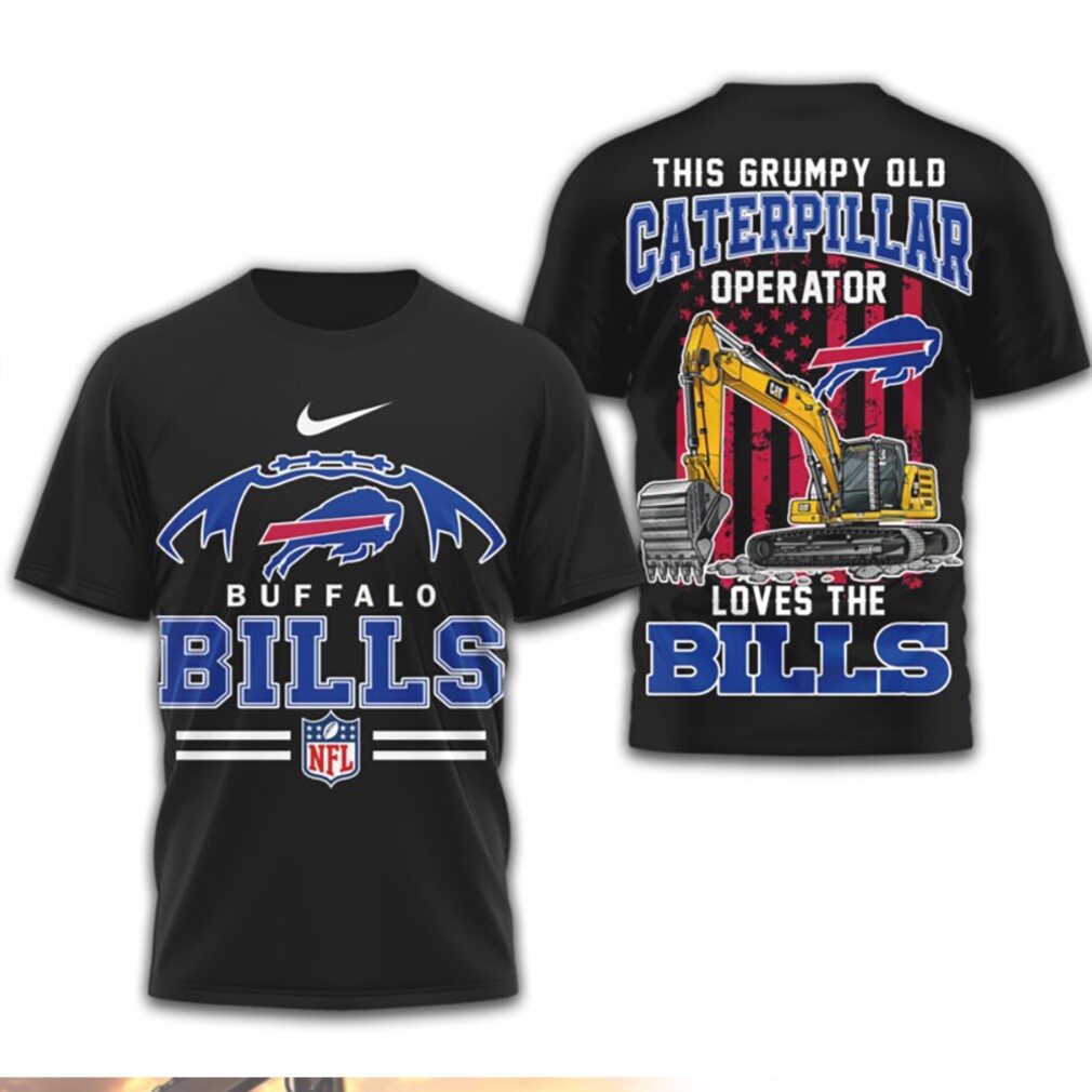 Grumpy Old Caterpillar Operator Loves Buffalo Bills NFL Football T Shirt Grumpy Old Caterpillar Operator Loves Buffalo Bills NFL Football T Shirt