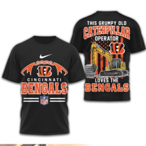 Grumpy Old Caterpillar Operator Loves Cincinnati Bengals NFL Football T Shirt