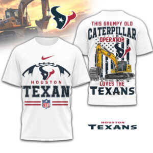 Grumpy Old Caterpillar Operator Loves Houston Texans NFL Football T Shirt