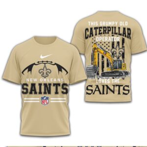 Grumpy Old Caterpillar Operator Loves New Orleans Saints NFL Football Fan T Shirt Grumpy Old Caterpillar Operator Loves New Orleans Saints NFL Football Fan T Shirt