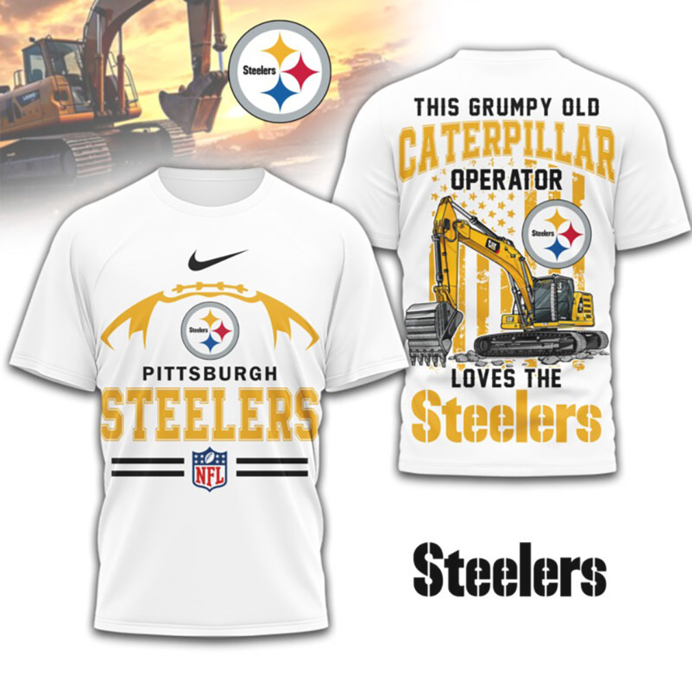 Grumpy Old Caterpillar Operator Loves Pittsburgh Slers NFL Football Construction Fan T Shirt Grumpy Old Caterpillar Operator Loves Pittsburgh Slers NFL Football Construction Fan T Shirt