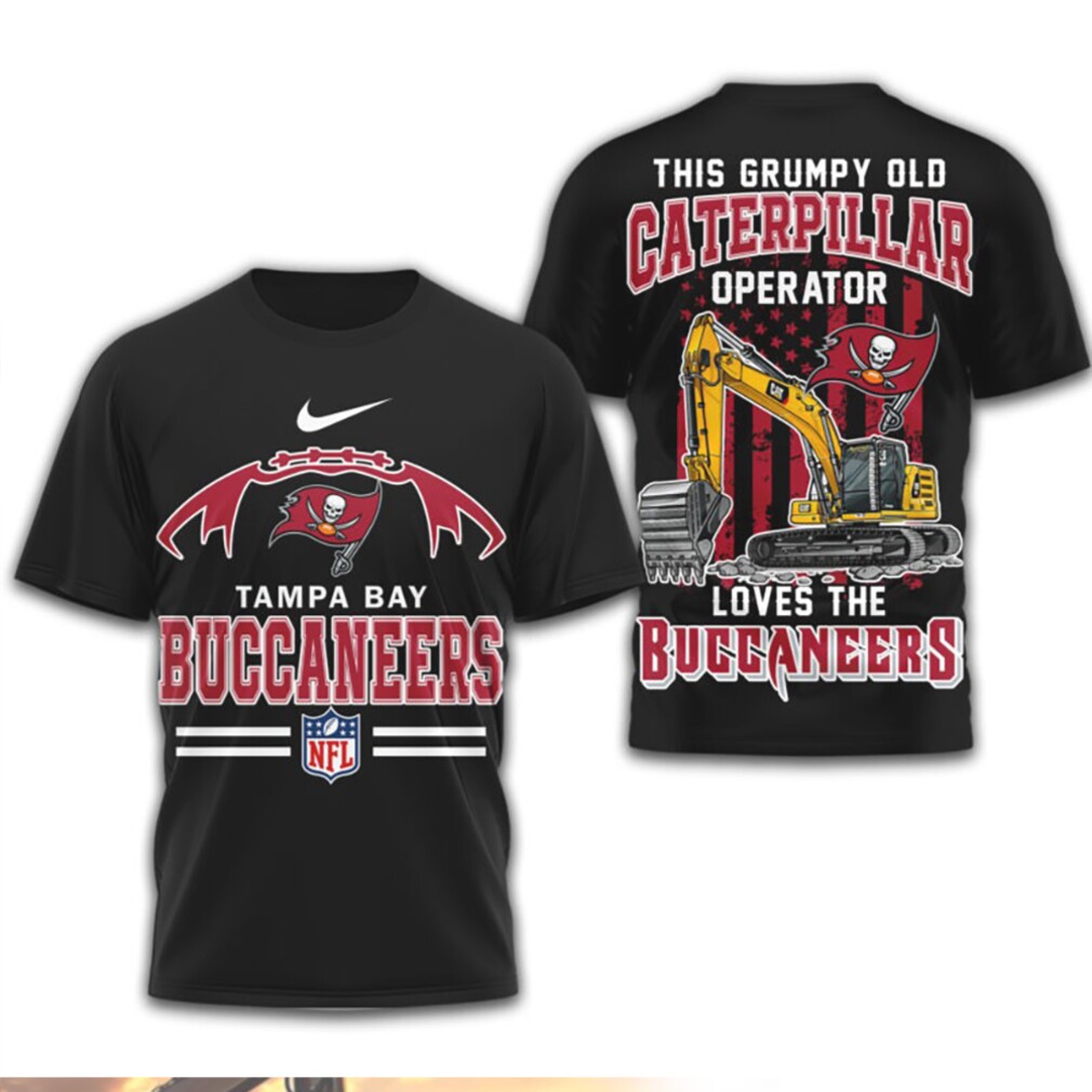 Grumpy Old Caterpillar Operator Loves Tampa Bay Buccaneers NFL Football Fan T Shirt Grumpy Old Caterpillar Operator Loves Tampa Bay Buccaneers NFL Football Fan T Shirt