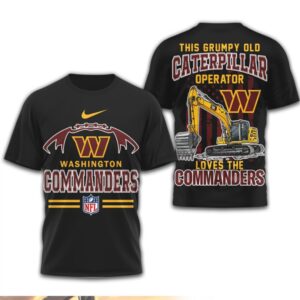Grumpy Old Caterpillar Operator Loves Washington Commanders NFL Football Heavy Equipment T Shirt