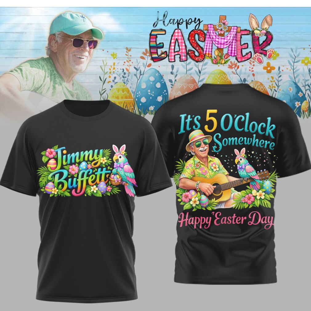 Jimmy Buffett It’s 5 O’Clock Somewhere Happy Easter Day Floral Graphic T Shirt Jimmy Buffett It’s 5 O’Clock Somewhere Happy Easter Day Floral Graphic T Shirt