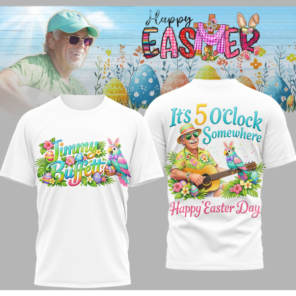 Jimmy Buffett It’s 5 O’Clock Somewhere Happy Easter Day Floral Graphic T Shirt Jimmy Buffett It’s 5 O’Clock Somewhere Happy Easter Day Floral Graphic T Shirt