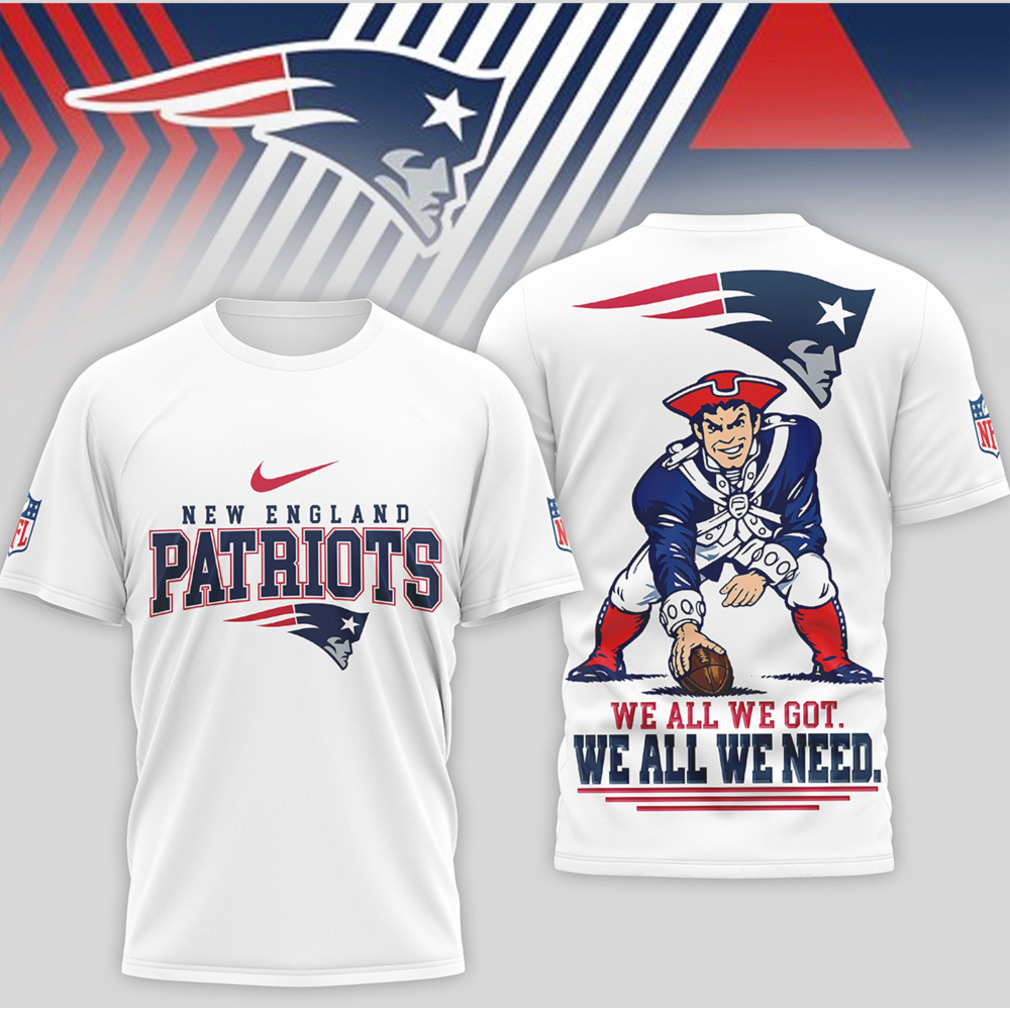 New England Patriots We All We Got Vintage Pat Patriot Fan T Shirt New England Patriots We All We Got Vintage Pat Patriot Fan T Shirt