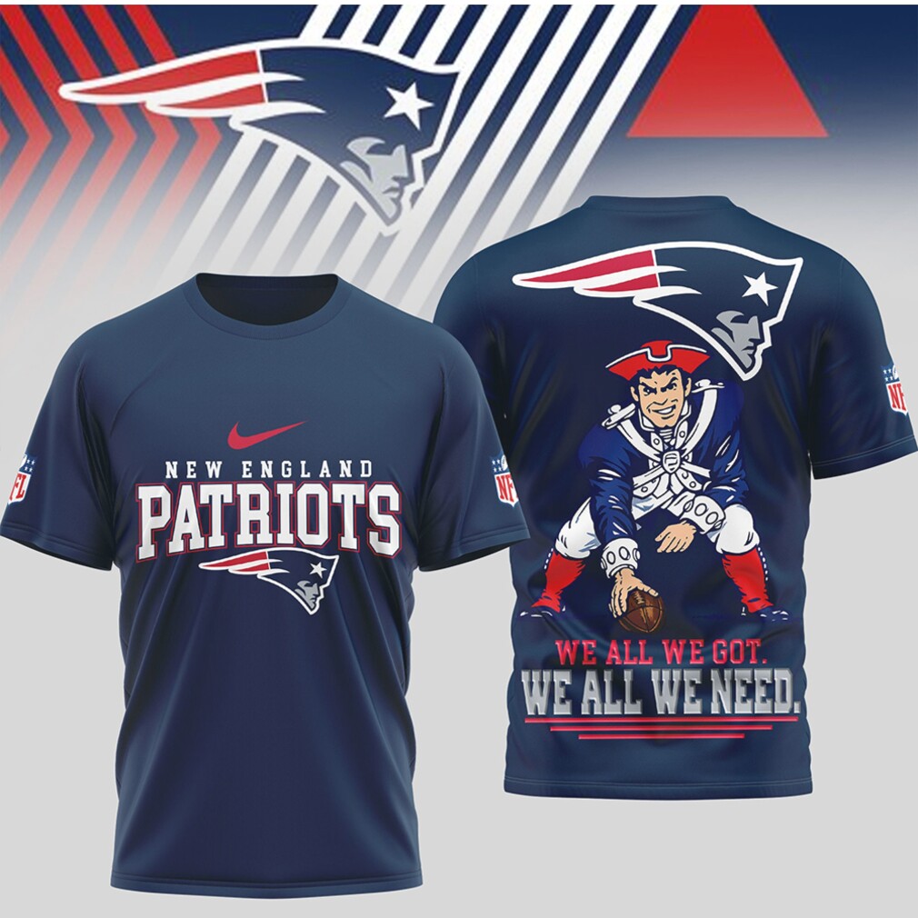 New England Patriots We All We Got Vintage Pat Patriot Fan T Shirt New England Patriots We All We Got Vintage Pat Patriot Fan T Shirt