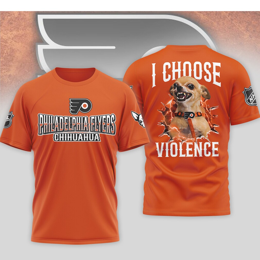Philadelphia Flyers I Choose Violence Funny Chihuahua Dog Angry Hockey Mascot Shirt Philadelphia Flyers I Choose Violence Funny Chihuahua Dog Angry Hockey Mascot Shirt