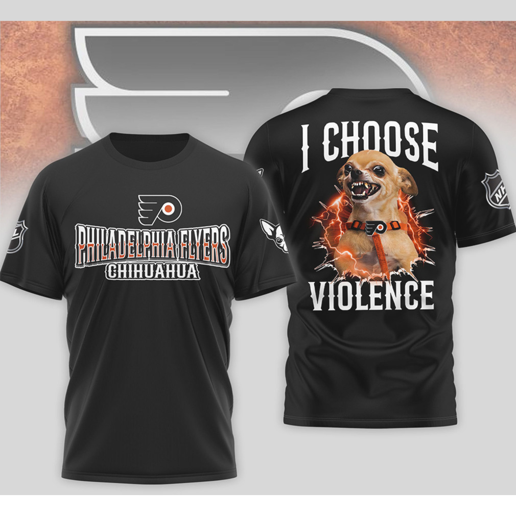Philadelphia Flyers I Choose Violence Funny Chihuahua Dog Angry Hockey Mascot Shirt Philadelphia Flyers I Choose Violence Funny Chihuahua Dog Angry Hockey Mascot Shirt