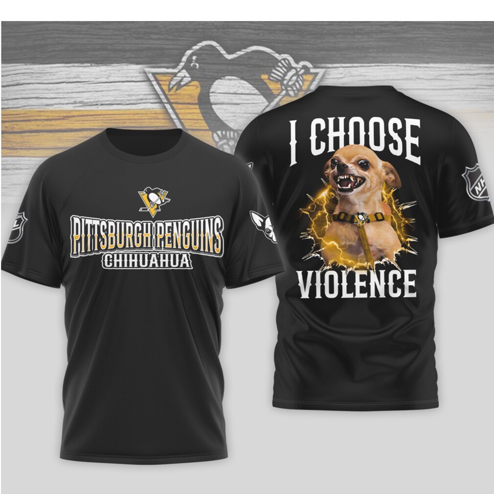 Pittsburgh Penguins I Choose Violence Angry Chihuahua Dog Funny Hockey Fan Shirt Pittsburgh Penguins I Choose Violence Angry Chihuahua Dog Funny Hockey Fan Shirt