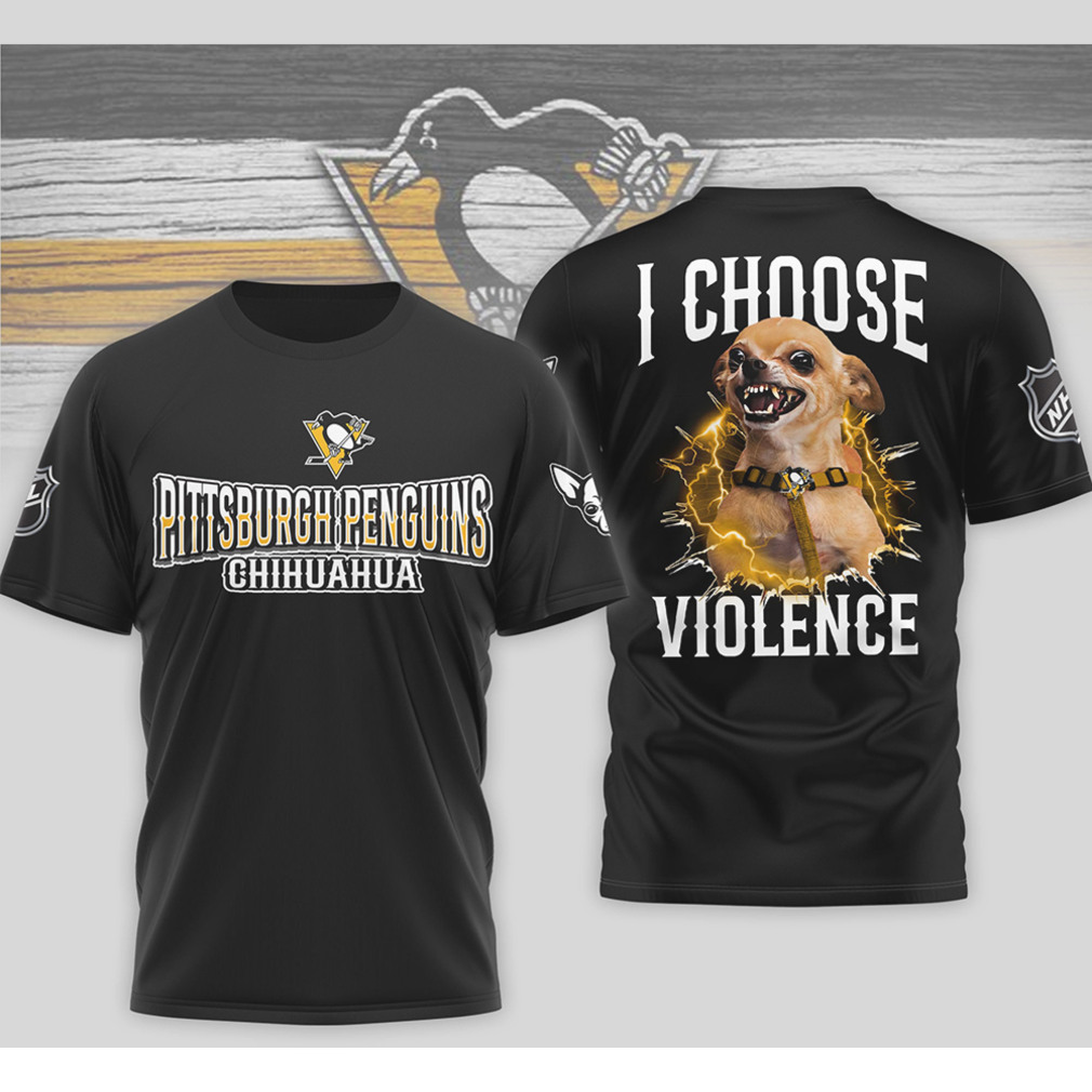 Pittsburgh Penguins I Choose Violence Angry Chihuahua Dog Funny Hockey Fan Shirt Pittsburgh Penguins I Choose Violence Angry Chihuahua Dog Funny Hockey Fan Shirt