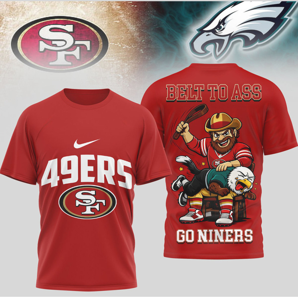 San Francisco 49ers Belt To Ass Go Niners Rivalry Spanking Mascot Graphic Shirt San Francisco 49ers Belt To Ass Go Niners Rivalry Spanking Mascot Graphic Shirt