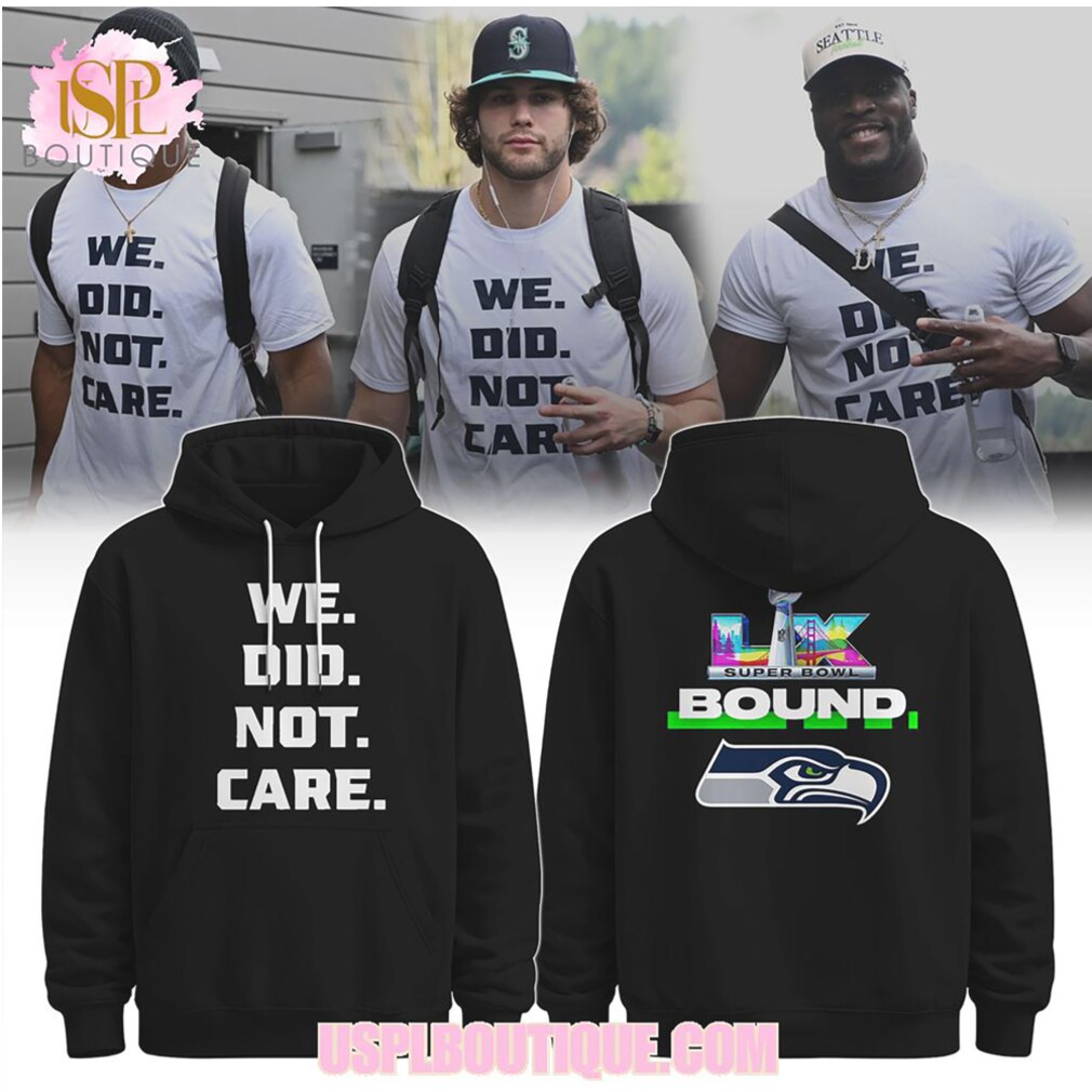 Seattle Seahawks Super Bowl LIX Bound We Did Not Care Black Graphic Hoodie Seattle Seahawks Super Bowl LIX Bound We Did Not Care Black Graphic Hoodie