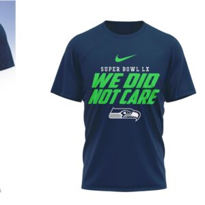 Seattle Seahawks Super Bowl LX Champions 2026 We Did Not Care T Shirt Seattle Seahawks Super Bowl LX Champions 2026 We Did Not Care T Shirt