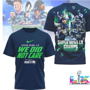 Seattle Seahawks Super Bowl LX Champions 2026 We Did Not Care T Shirt