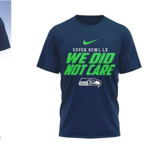 Seattle Seahawks Super Bowl LX Champions We Did Not Care Funny Football T Shirt