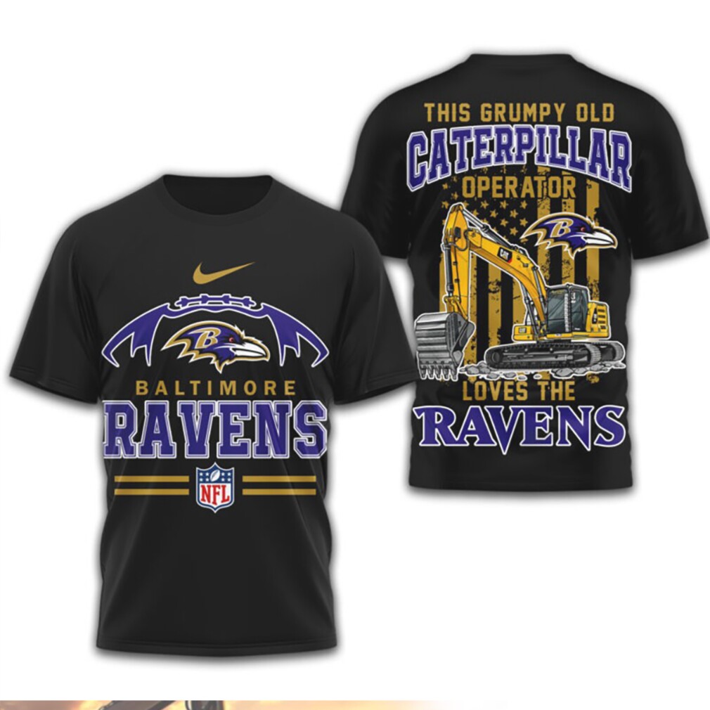 This Grumpy Old Caterpillar Operator Loves Baltimore Ravens NFL Football T Shirt This Grumpy Old Caterpillar Operator Loves Baltimore Ravens NFL Football T Shirt