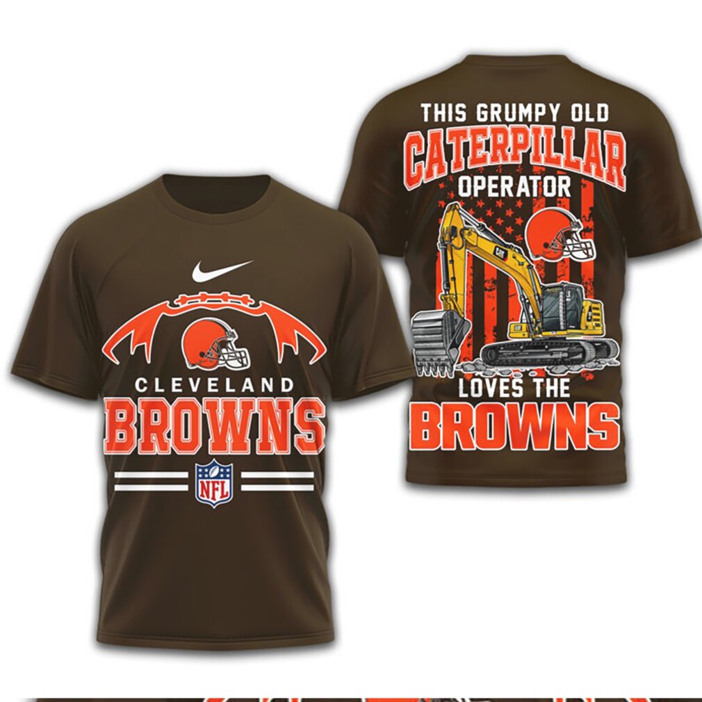 This Grumpy Old Caterpillar Operator Loves Cleveland Browns NFL Football T Shirt This Grumpy Old Caterpillar Operator Loves Cleveland Browns NFL Football T Shirt