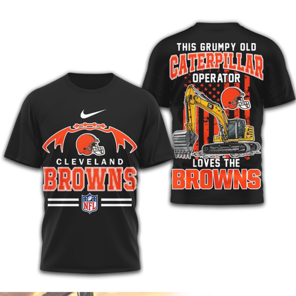 This Grumpy Old Caterpillar Operator Loves Cleveland Browns NFL Football T Shirt This Grumpy Old Caterpillar Operator Loves Cleveland Browns NFL Football T Shirt